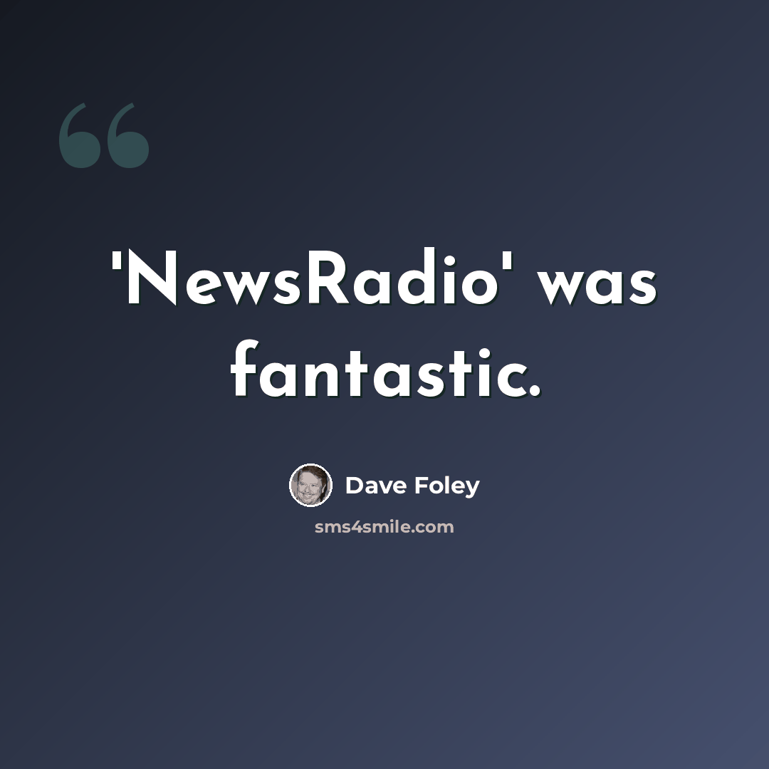 “'NewsRadio' was fantastic.” quote by Dave Foley