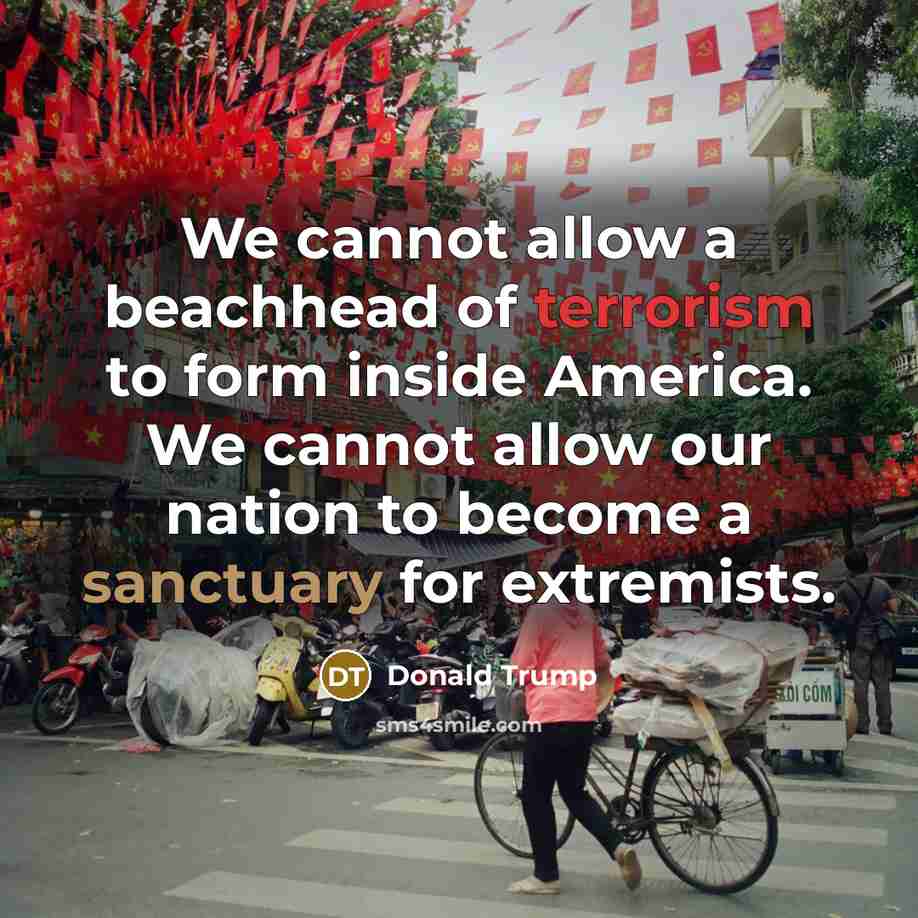 “We cannot allow a beachhead of terrorism to form inside America. We cannot allow our nation to become a sanctuary for extremists.” quote by Donald Trump