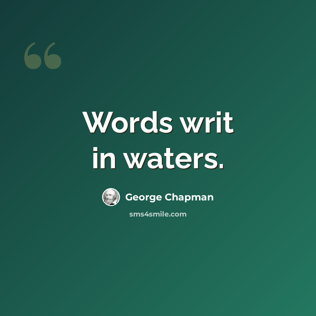 “Words writ in waters.” quote by George Chapman