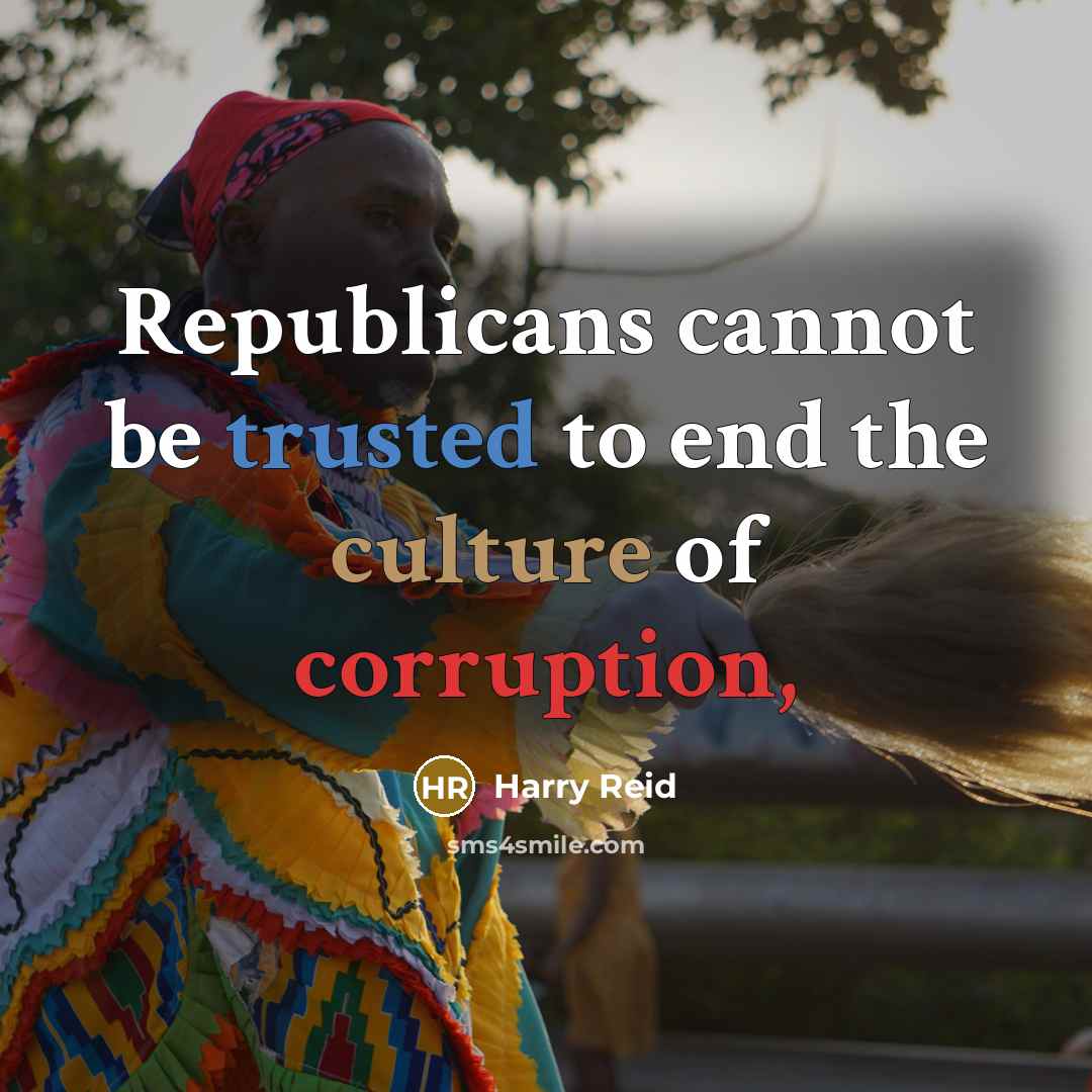“Republicans cannot be trusted to end the culture of corruption,” quote by Harry Reid