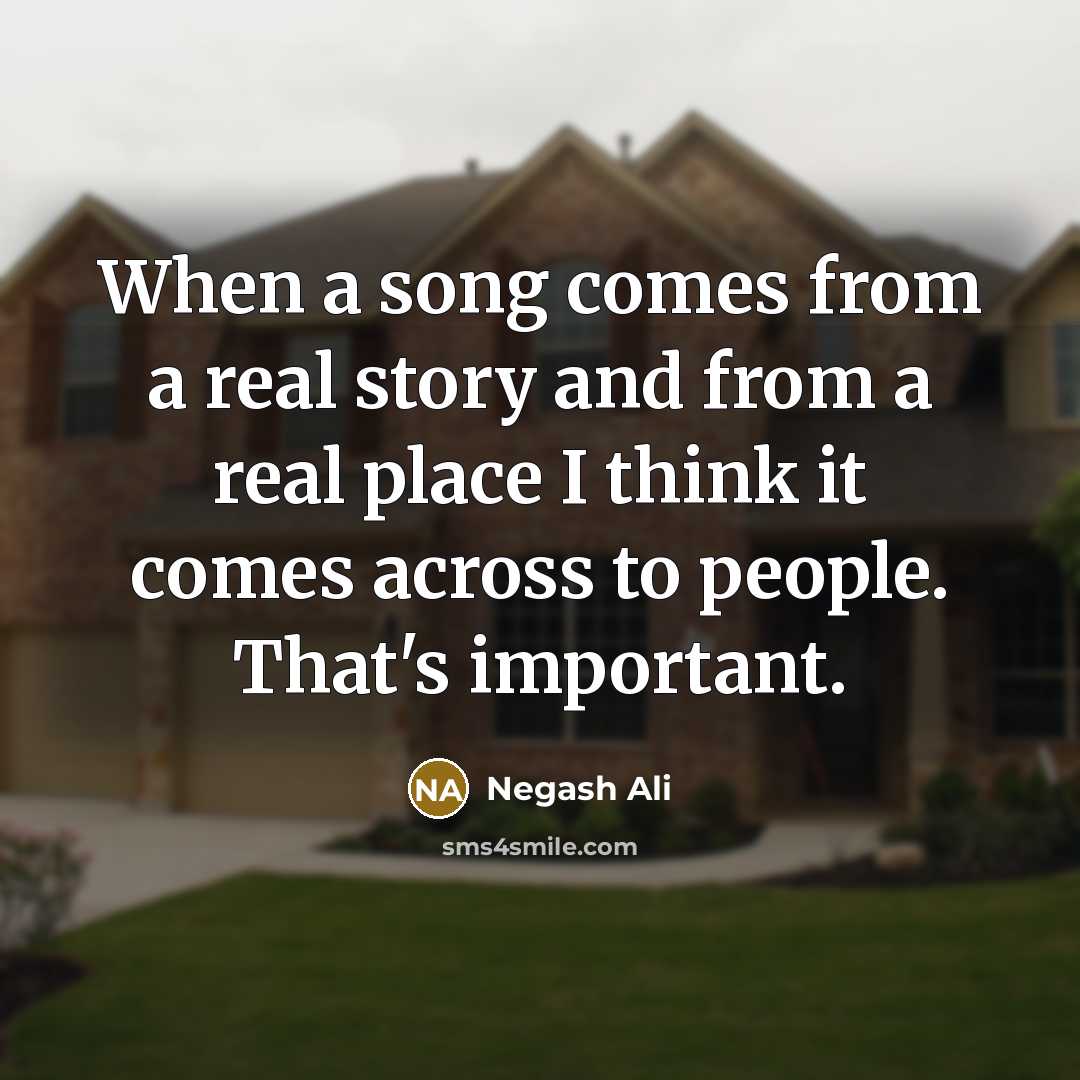 “When a song comes from a real story and from a real place I think it comes across to people. That's important.” quote by Negash Ali
