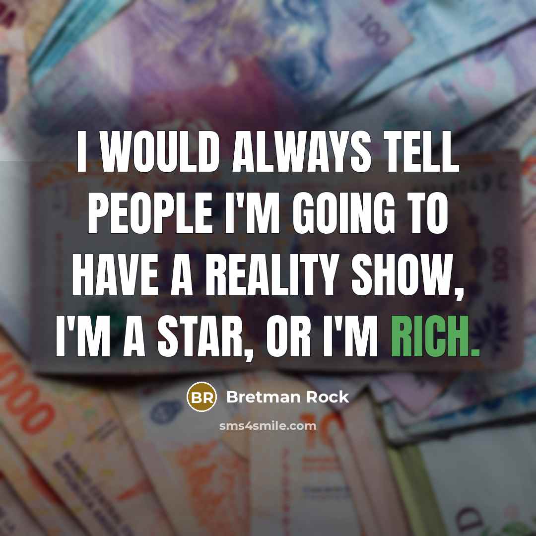 “I would always tell people I'm going to have a reality show, I'm a star, or I'm rich.” quote by Bretman Rock