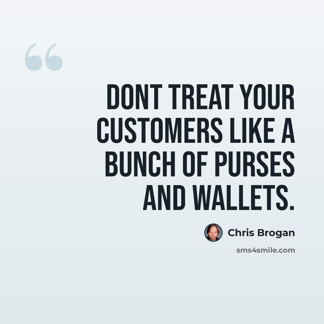 “Dont treat your customers like a bunch of purses and wallets.” quote by Chris Brogan