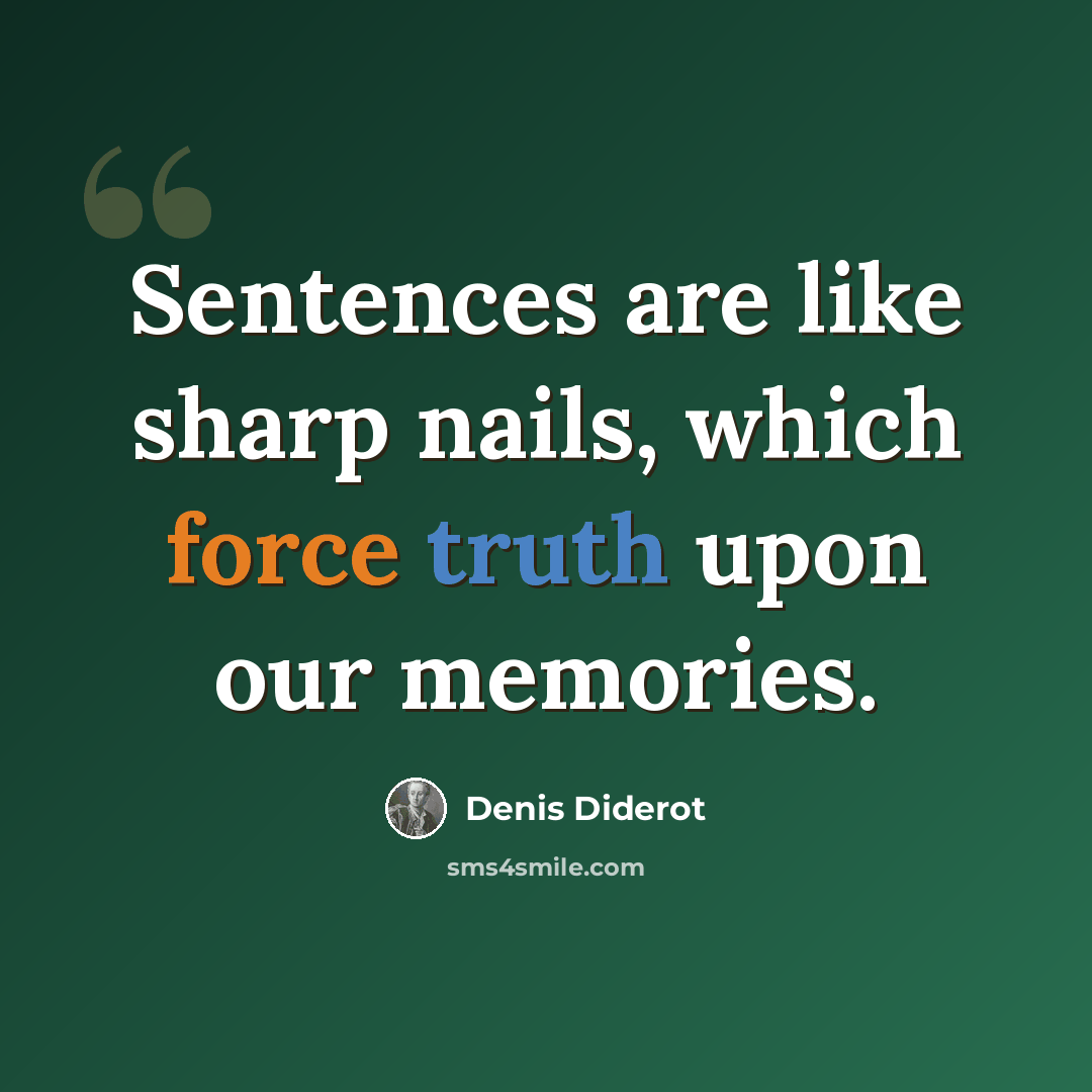 “Sentences are like sharp nails, which force truth upon our memories.” quote by Denis Diderot