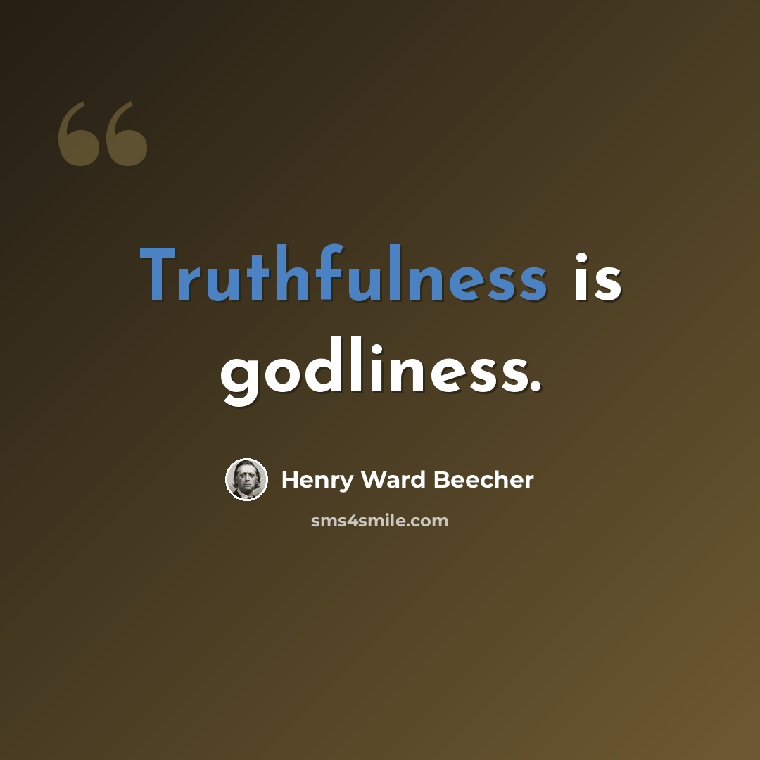 “Truthfulness is godliness.” quote by Henry Ward Beecher