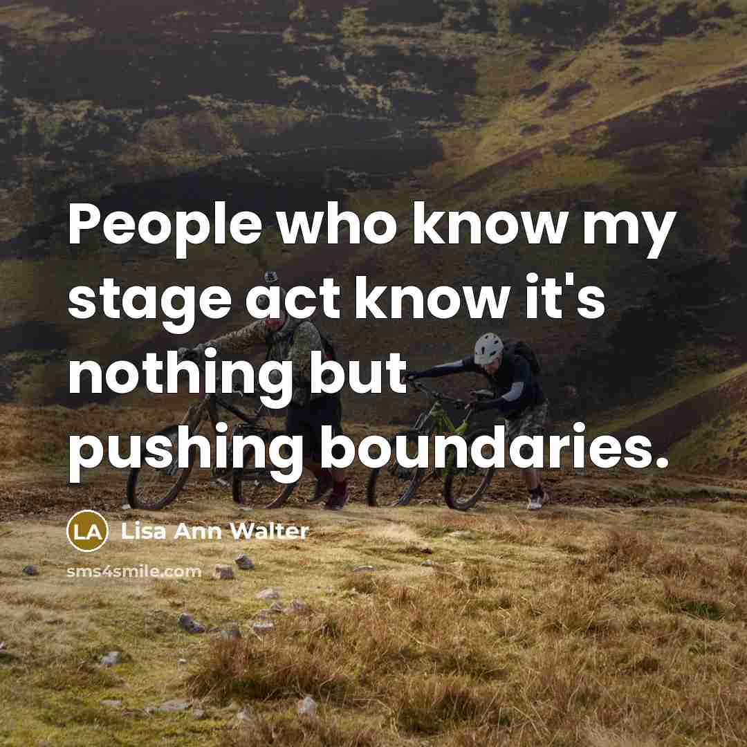 “People who know my stage act know it's nothing but pushing boundaries.” quote by Lisa Ann Walter