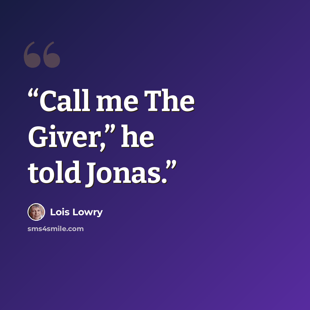“Call me The Giver,” he told Jonas.” quote by Lois Lowry