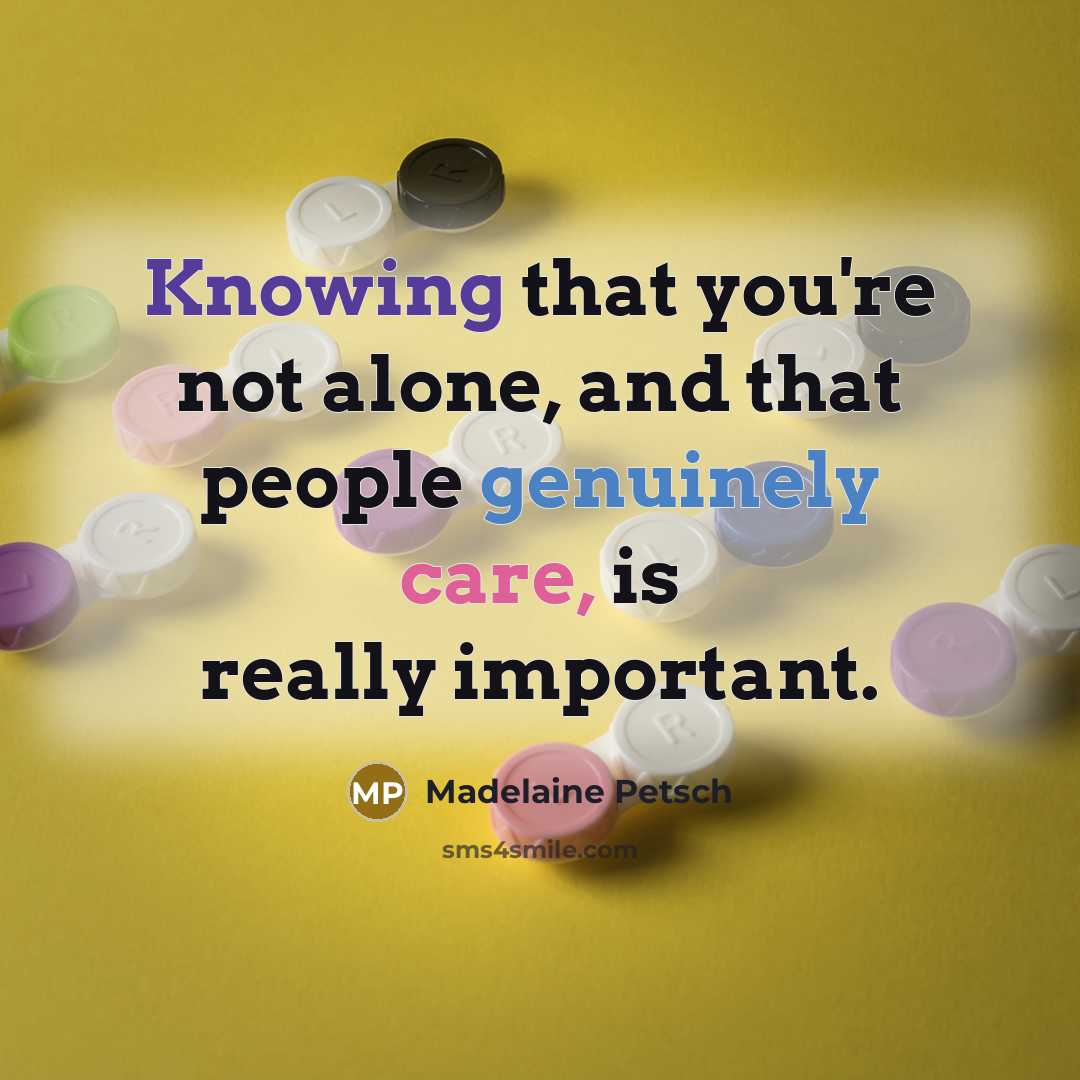 “Knowing that you're not alone, and that people genuinely care, is really important.” quote by Madelaine Petsch