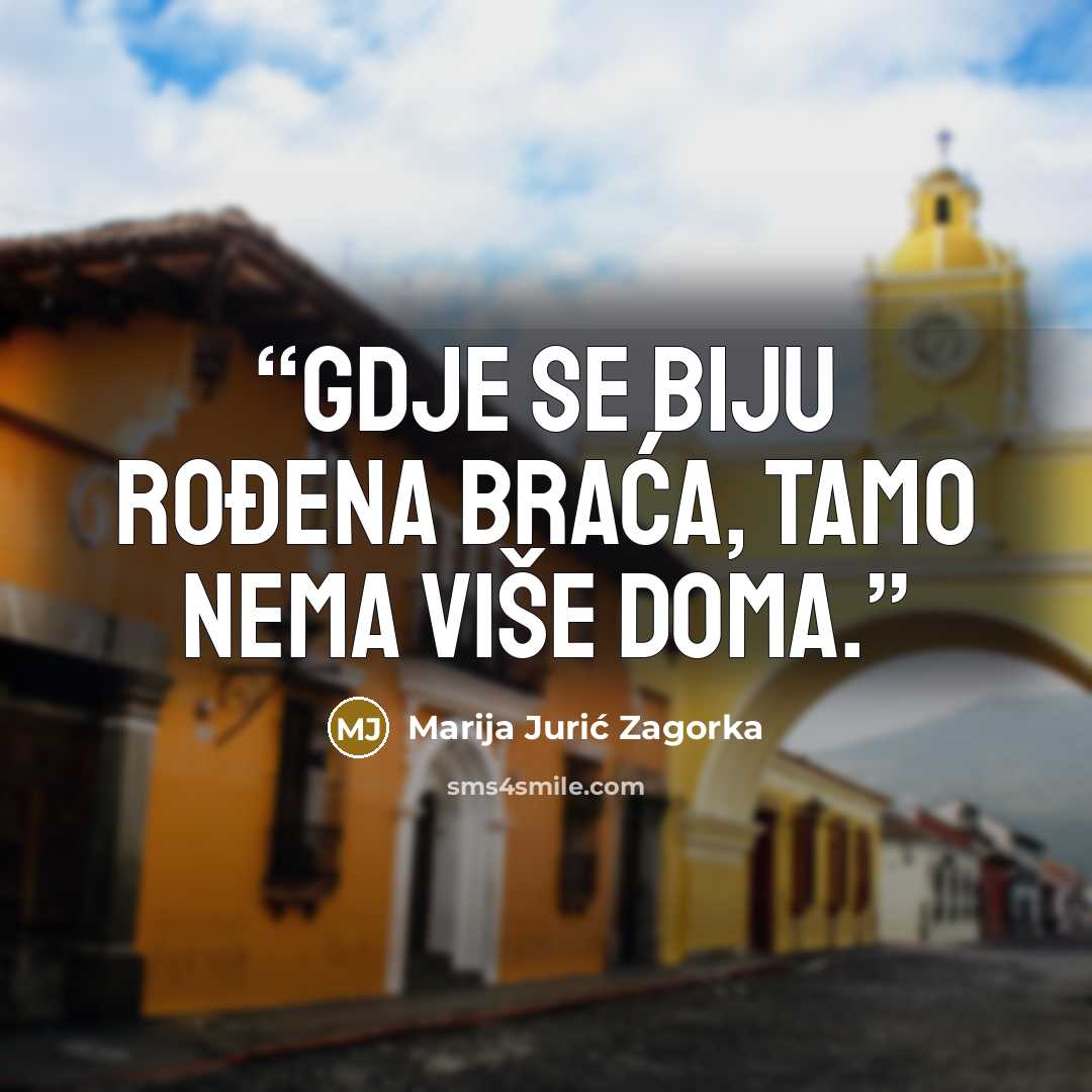 “Gdje se biju rođena braća, tamo nema više doma.” quote by Marija Jurić Zagorka