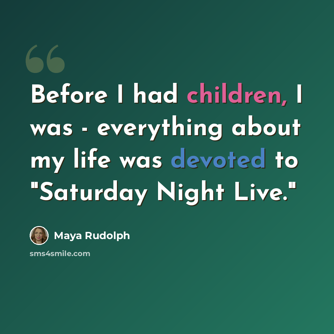 “Before I had children, I was - everything about my life was devoted to "Saturday Night Live."” quote by Maya Rudolph