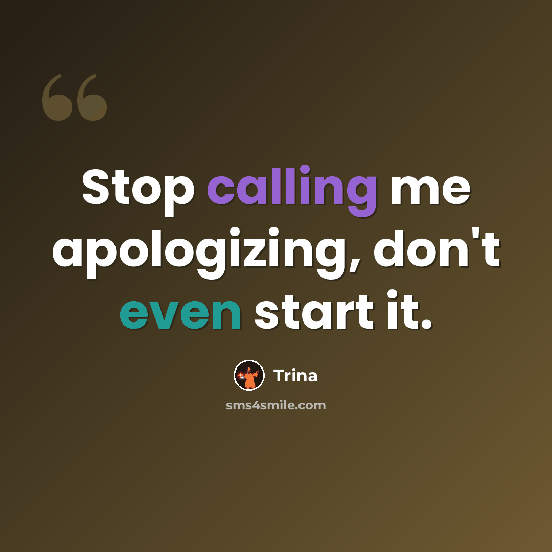 “Stop calling me apologizing, don't even start it.” quote by Trina