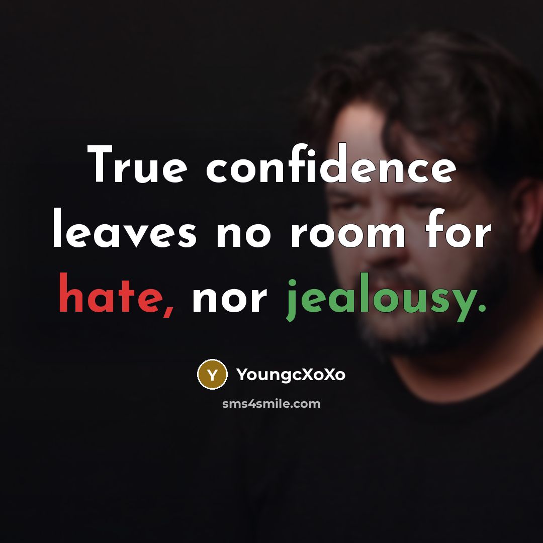 “True confidence leaves no room for hate, nor jealousy.” quote by YoungcXoXo