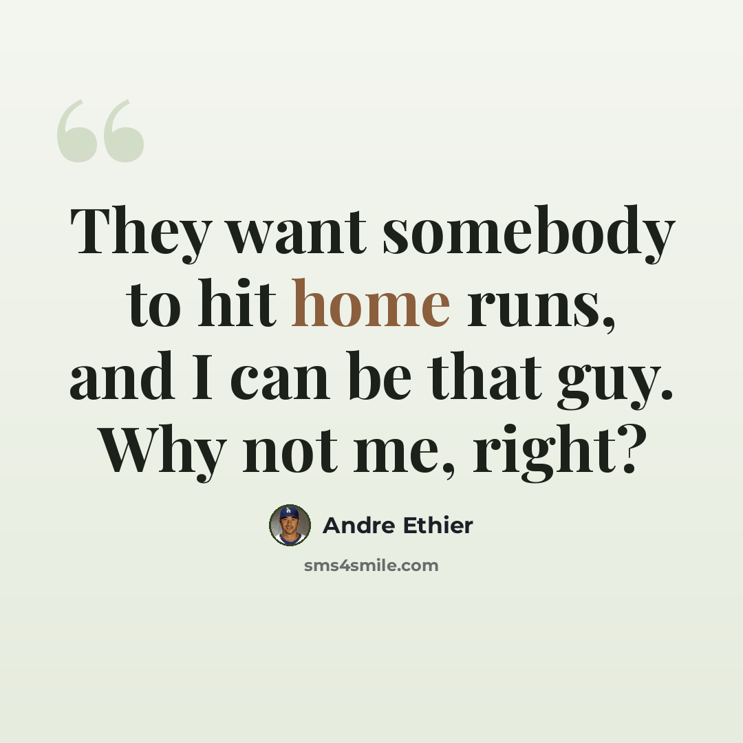 “They want somebody to hit home runs, and I can be that guy. Why not me, right?” quote by Andre Ethier