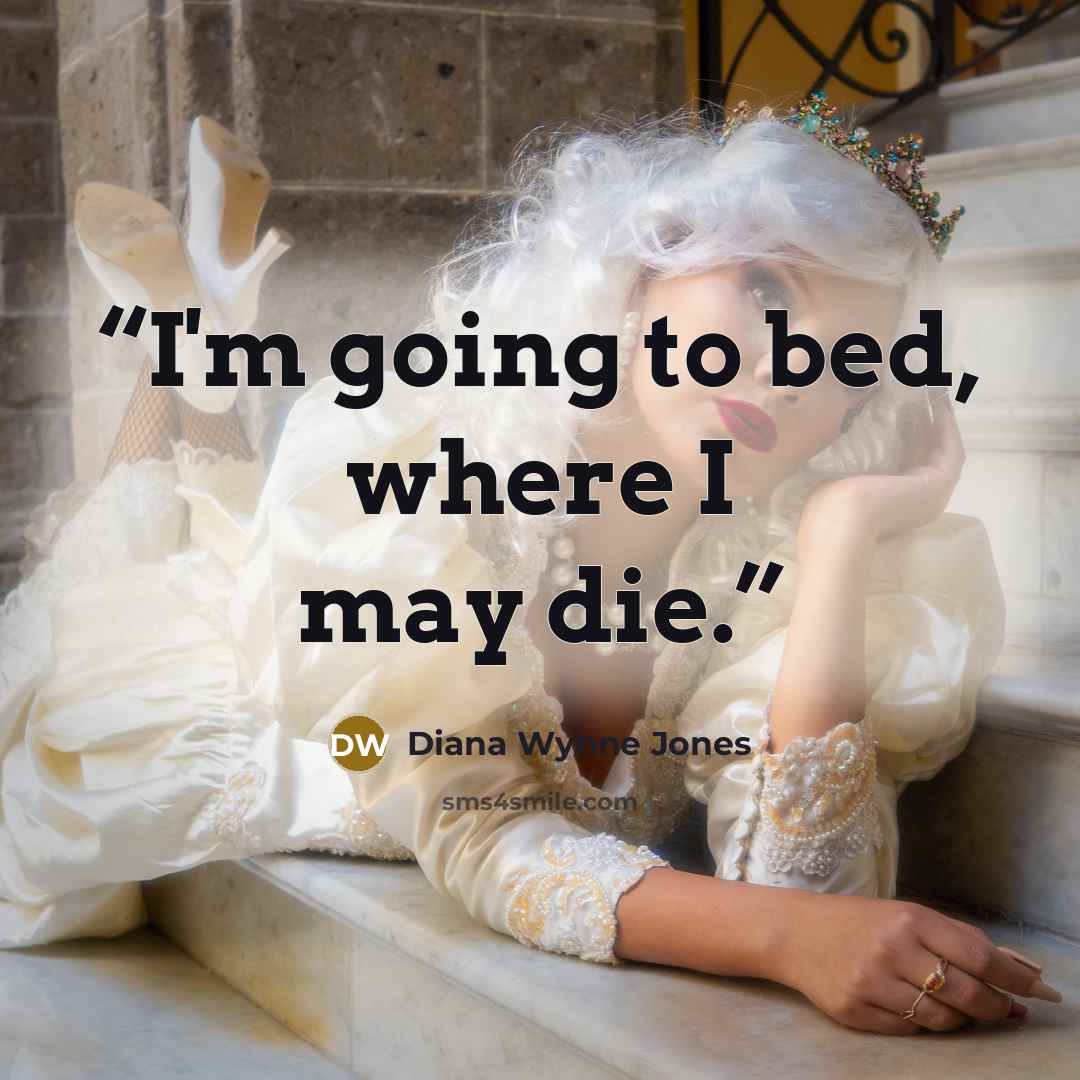 “I'm going to bed, where I may die.” quote by Diana Wynne Jones