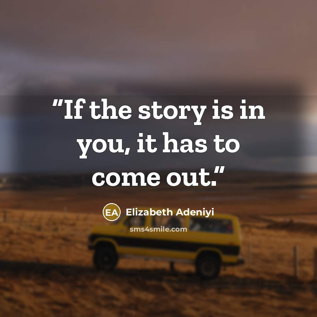 “If the story is in you, it has to come out.” quote by Elizabeth Adeniyi