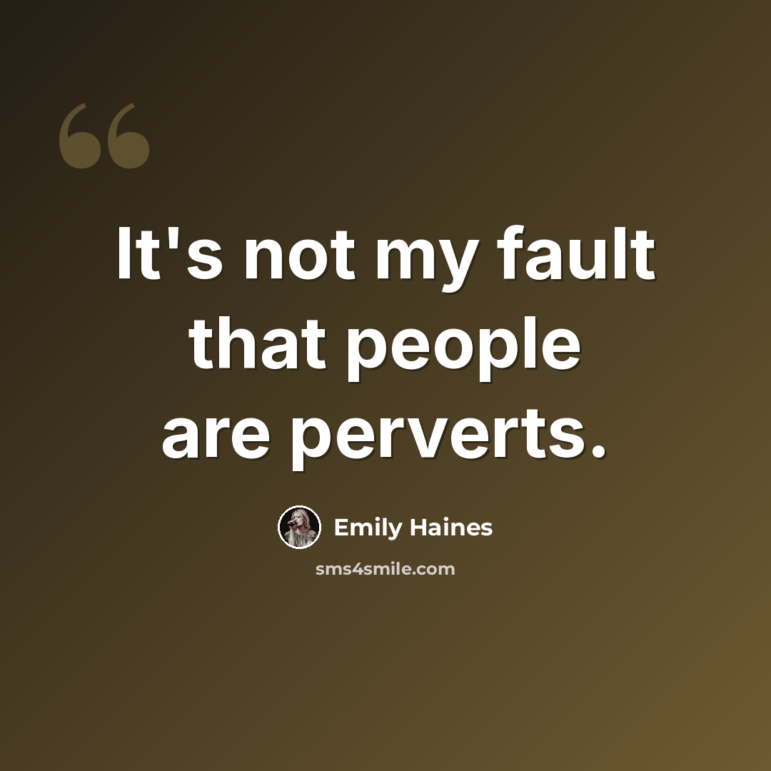 “It's not my fault that people are perverts.” quote by Emily Haines