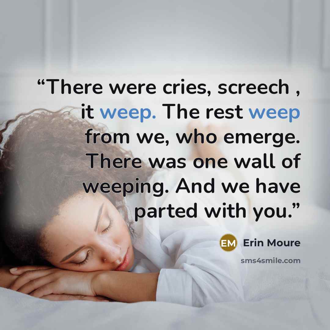 “There were cries, screech , it weep. The rest weep from we, who emerge. There was one wall of weeping. And we have parted with you.” quote by Erin Moure