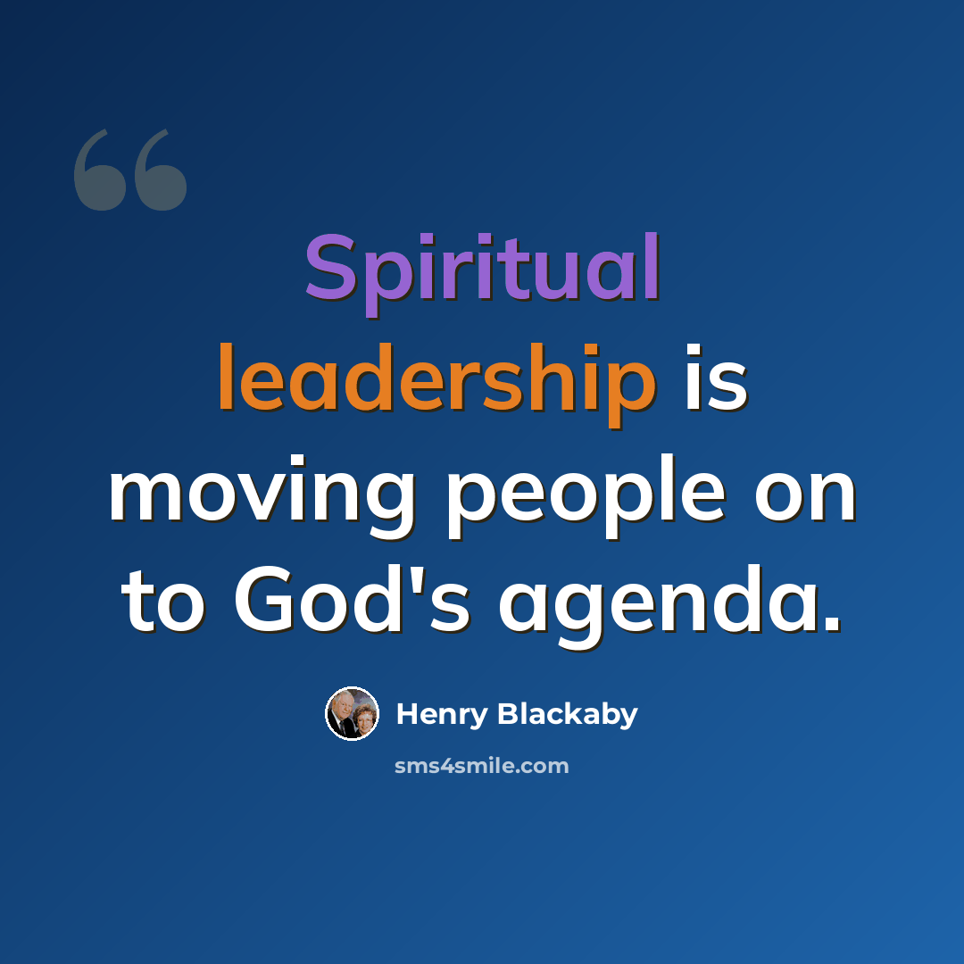 “Spiritual leadership is moving people on to God's agenda.” quote by Henry Blackaby