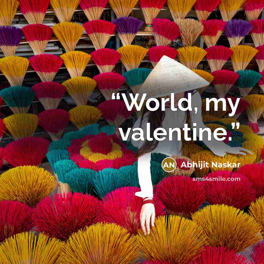 “World, my valentine.” quote by Abhijit Naskar