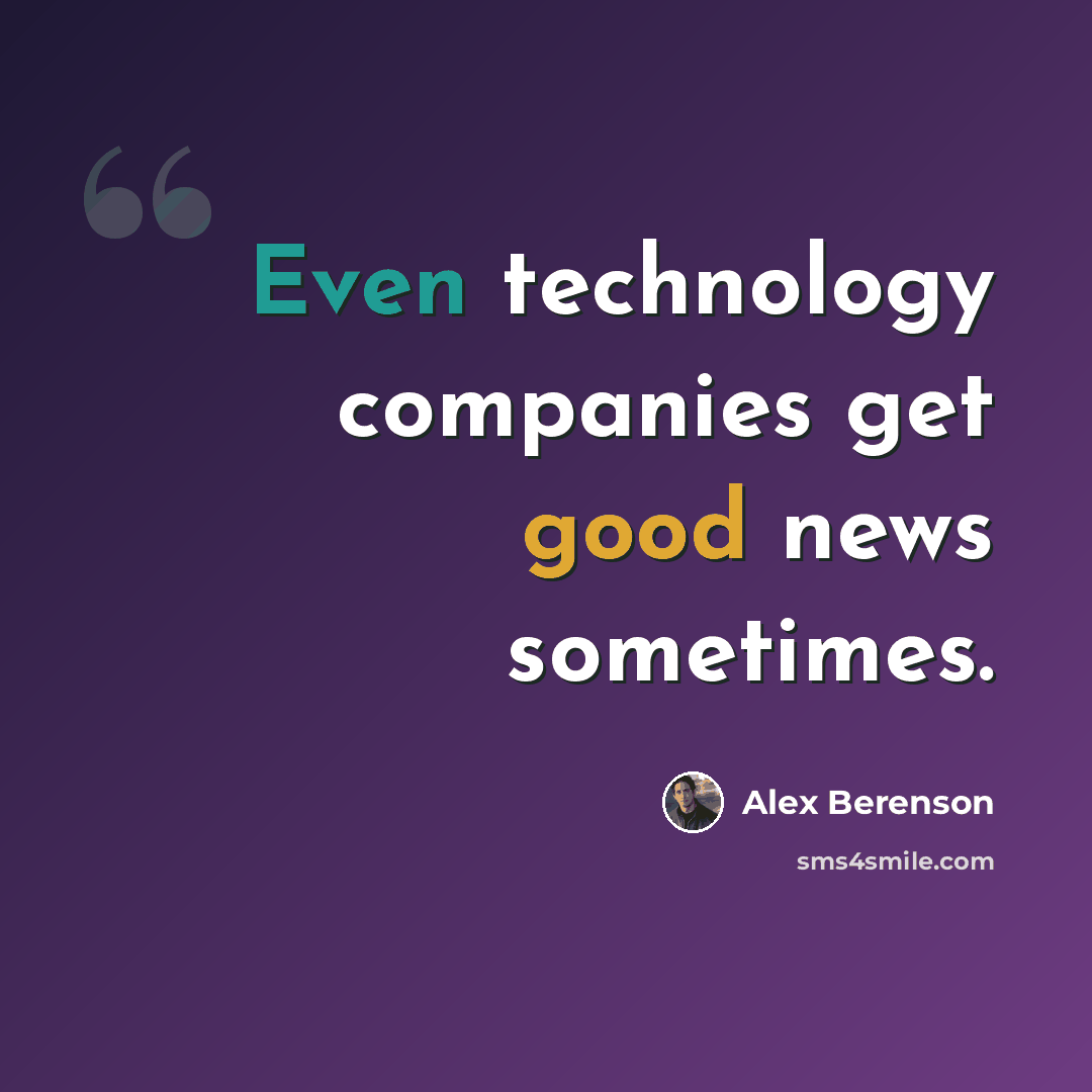 “Even technology companies get good news sometimes.” quote by Alex Berenson