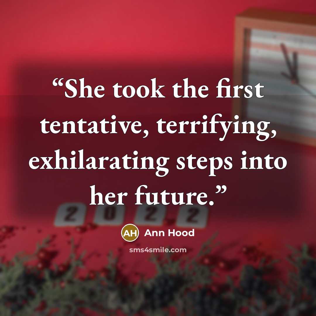 “She took the first tentative, terrifying, exhilarating steps into her future.” quote by Ann Hood
