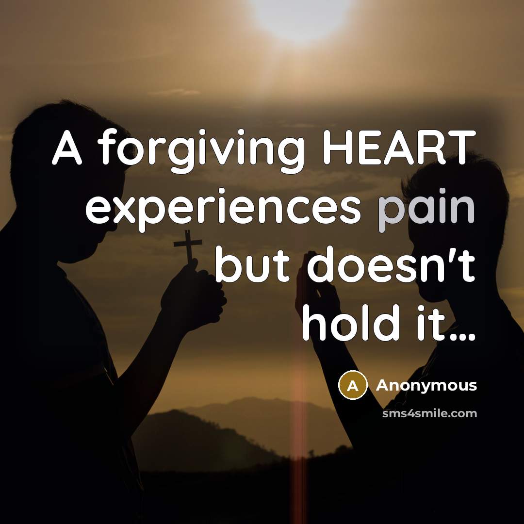 “A forgiving HEART experiences pain but doesn't hold it…” quote by Anonymous