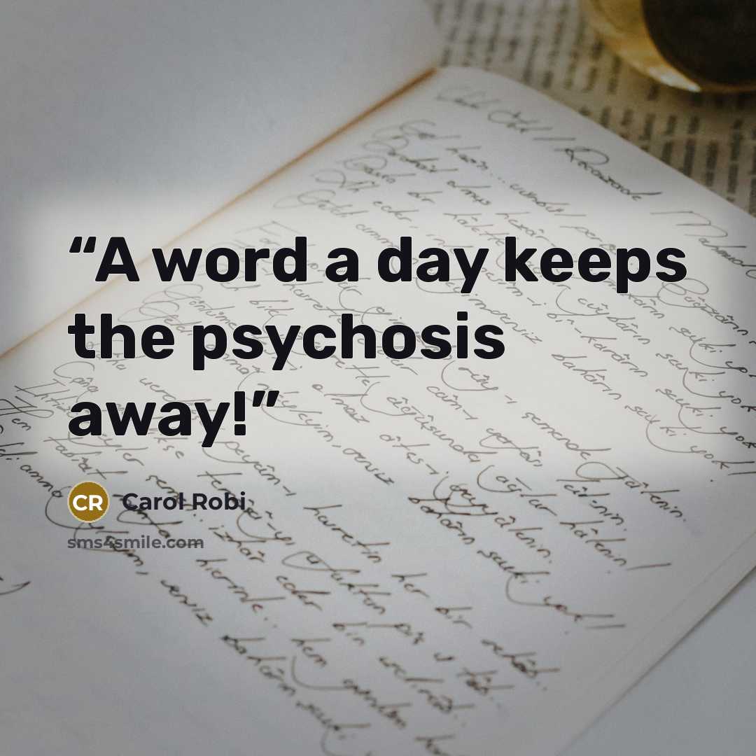 “A word a day keeps the psychosis away!” quote by Carol Robi