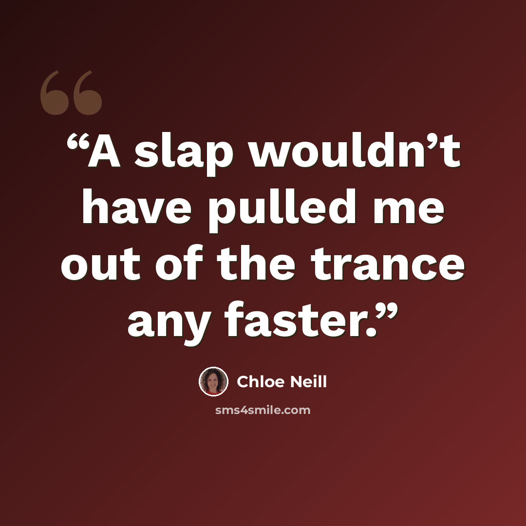 “A slap wouldn’t have pulled me out of the trance any faster.” quote by Chloe Neill