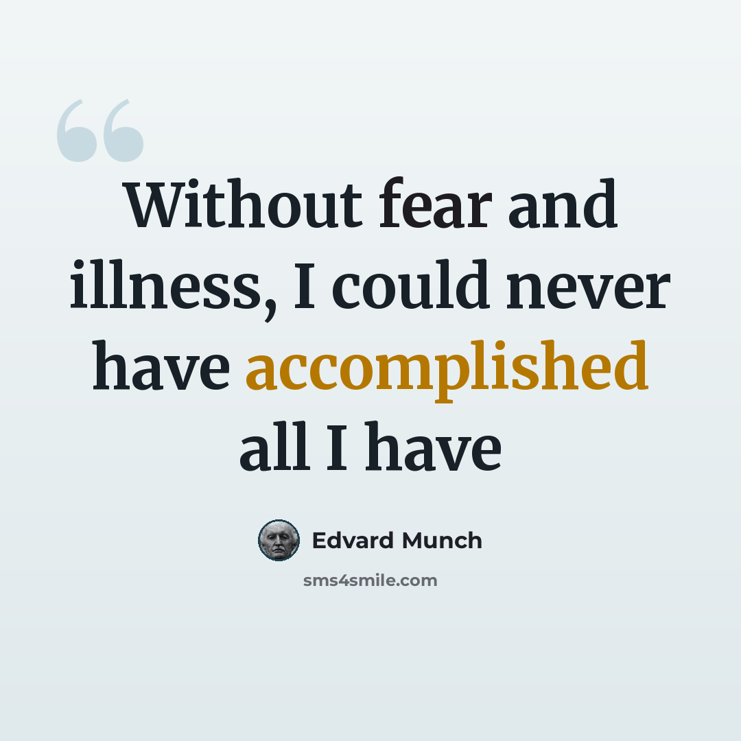 “Without fear and illness, I could never have accomplished all I have” quote by Edvard Munch