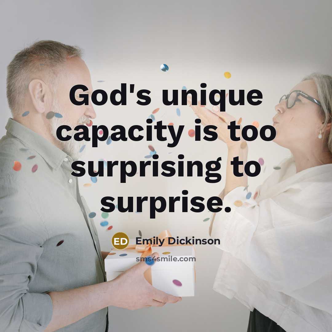 “God's unique capacity is too surprising to surprise.” quote by Emily Dickinson