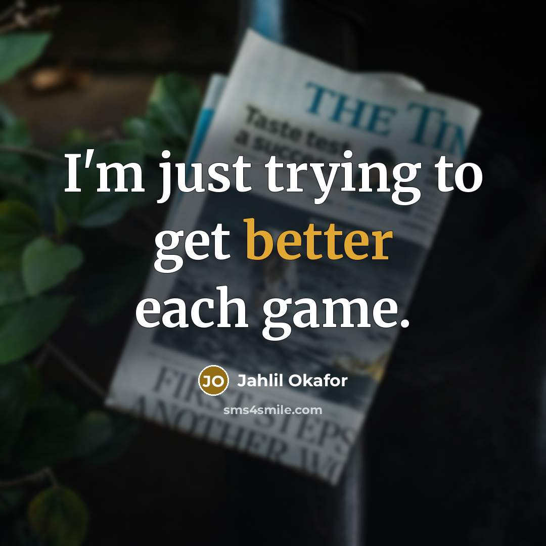 “I'm just trying to get better each game.” quote by Jahlil Okafor