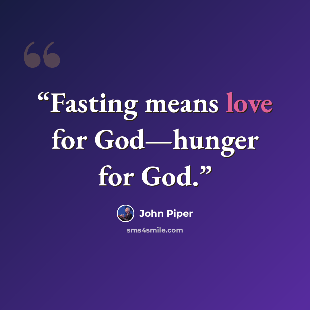 “Fasting means love for God—hunger for God.” quote by John Piper