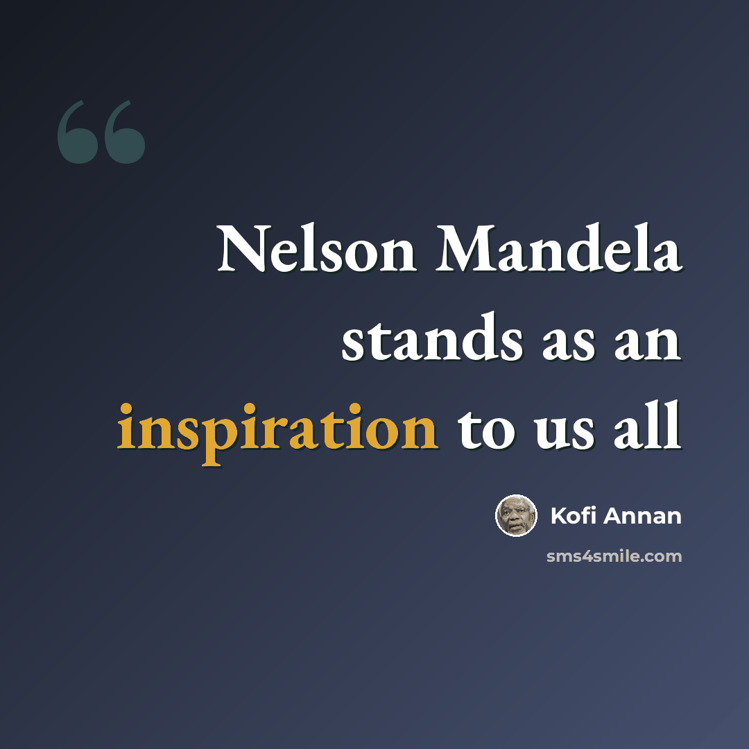 “Nelson Mandela stands as an inspiration to us all” quote by Kofi Annan