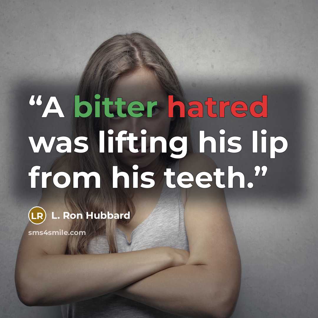 “A bitter hatred was lifting his lip from his teeth.” quote by L. Ron Hubbard