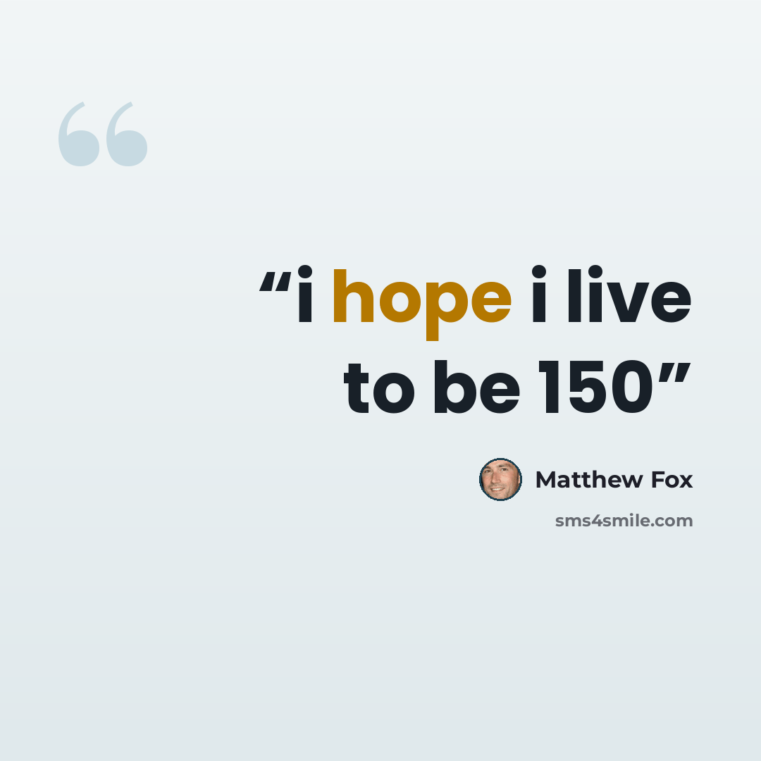 “i hope i live to be 150” quote by Matthew Fox