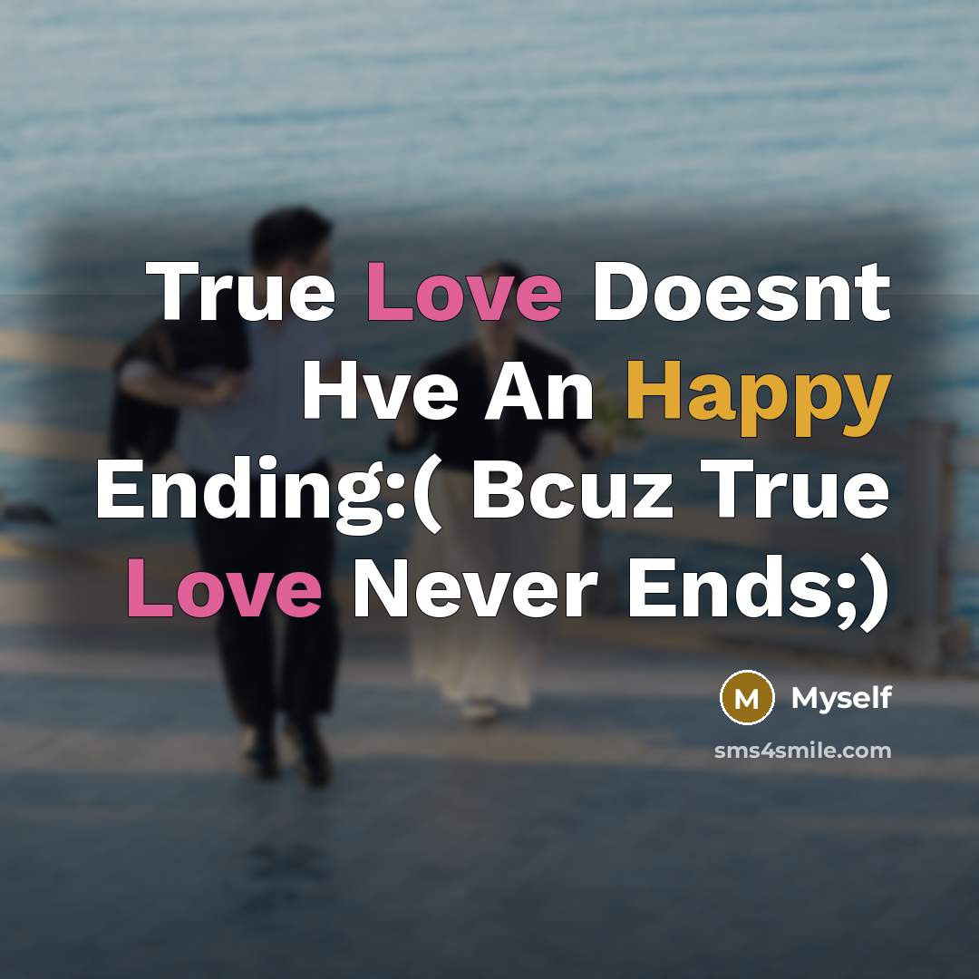 “True Love Doesnt Hve An Happy Ending:( Bcuz True Love Never Ends;)” quote by Myself