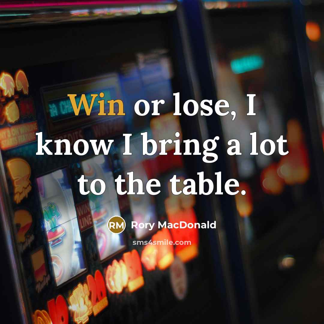 “Win or lose, I know I bring a lot to the table.” quote by Rory MacDonald