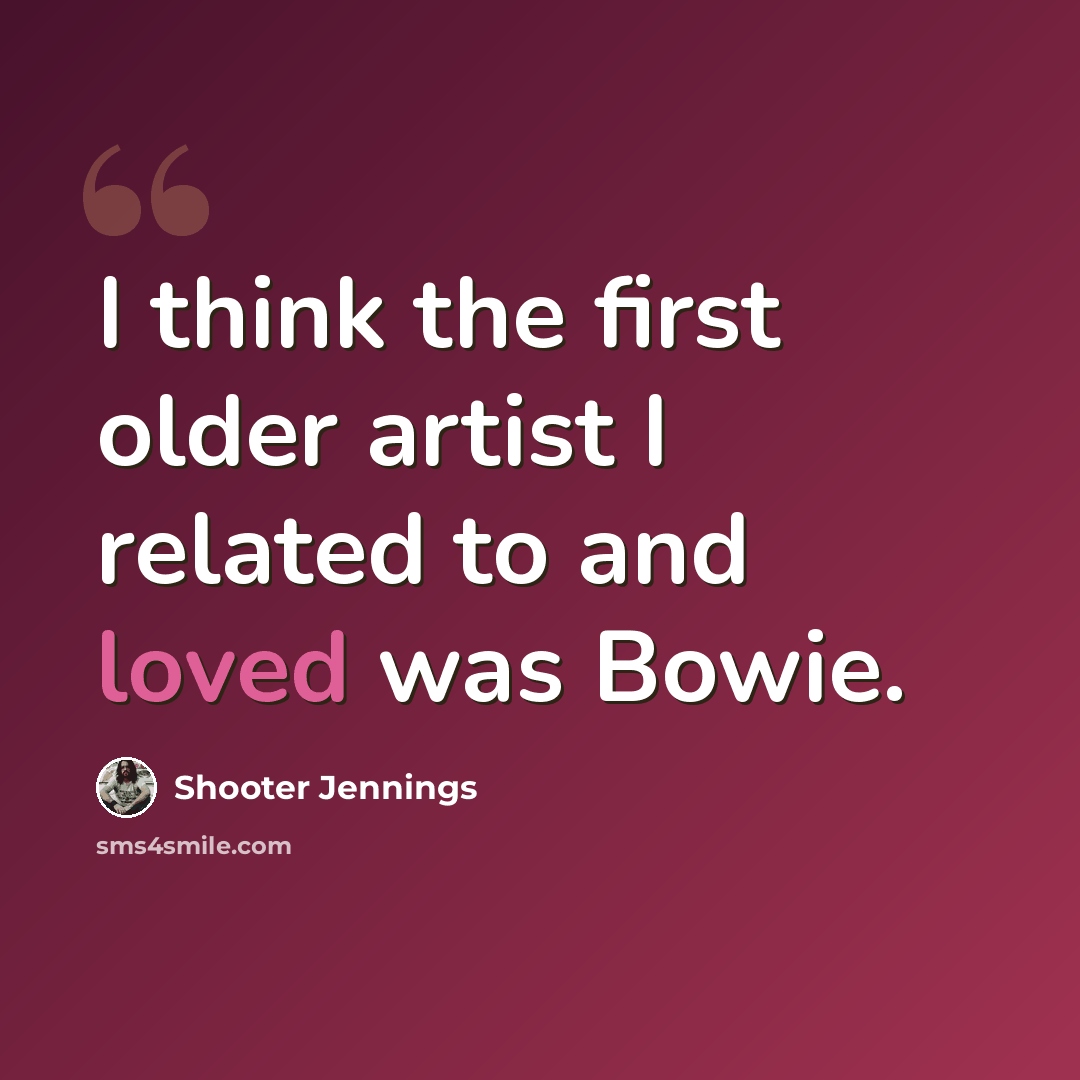 “I think the first older artist I related to and loved was Bowie.” quote by Shooter Jennings