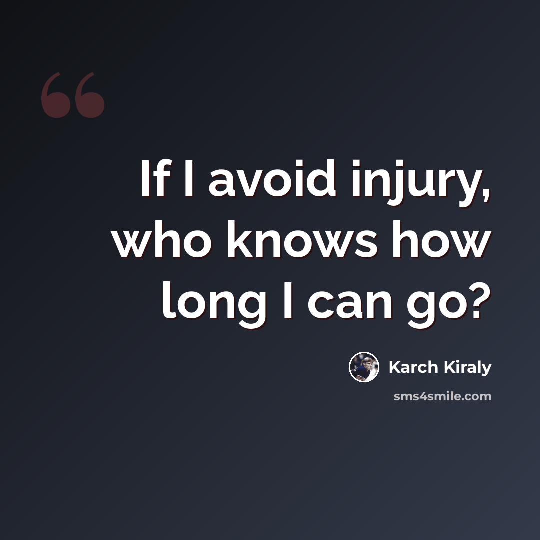 “If I avoid injury, who knows how long I can go?” quote by Karch Kiraly