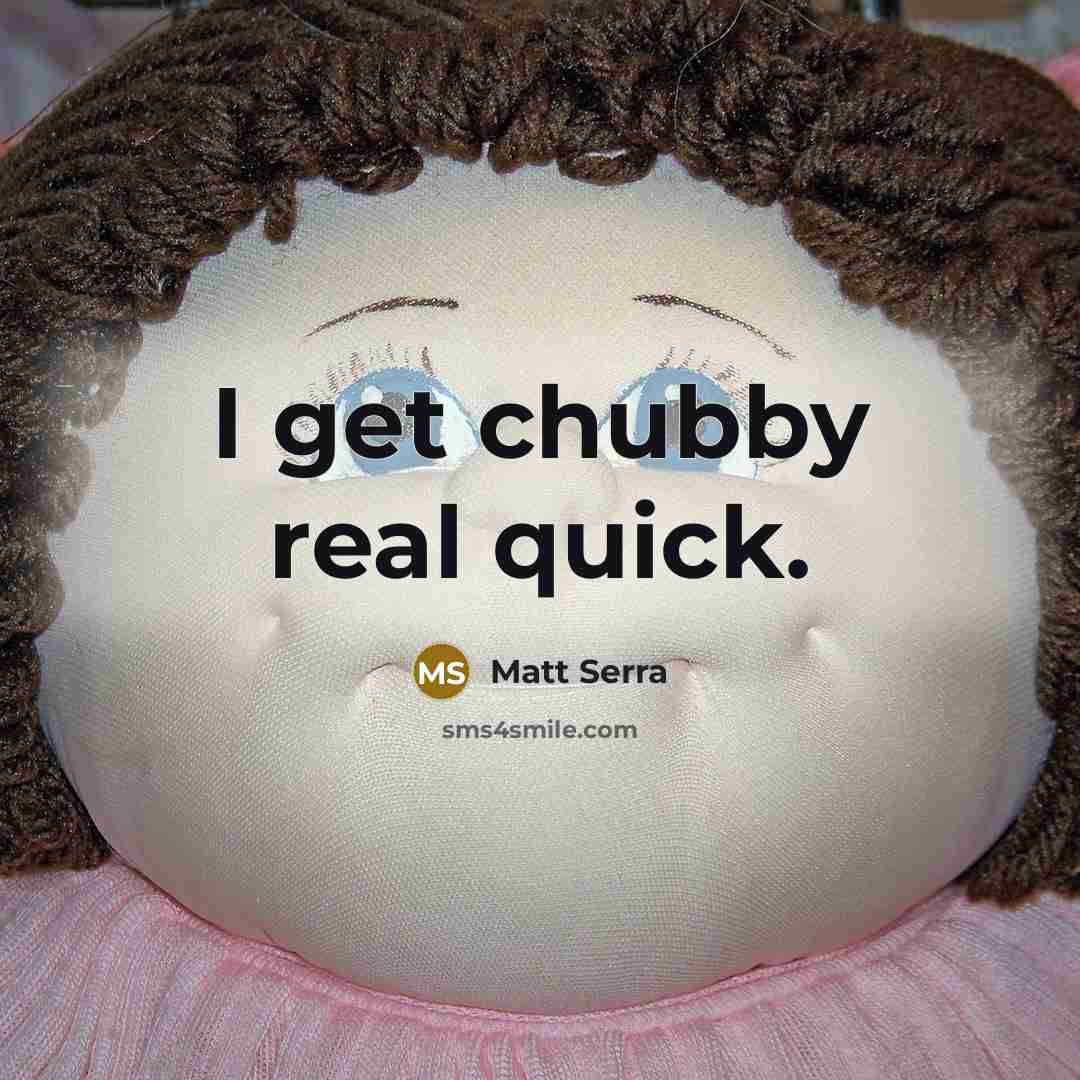 “I get chubby real quick.” quote by Matt Serra