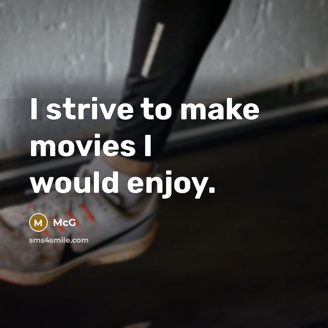 “I strive to make movies I would enjoy.” quote by McG