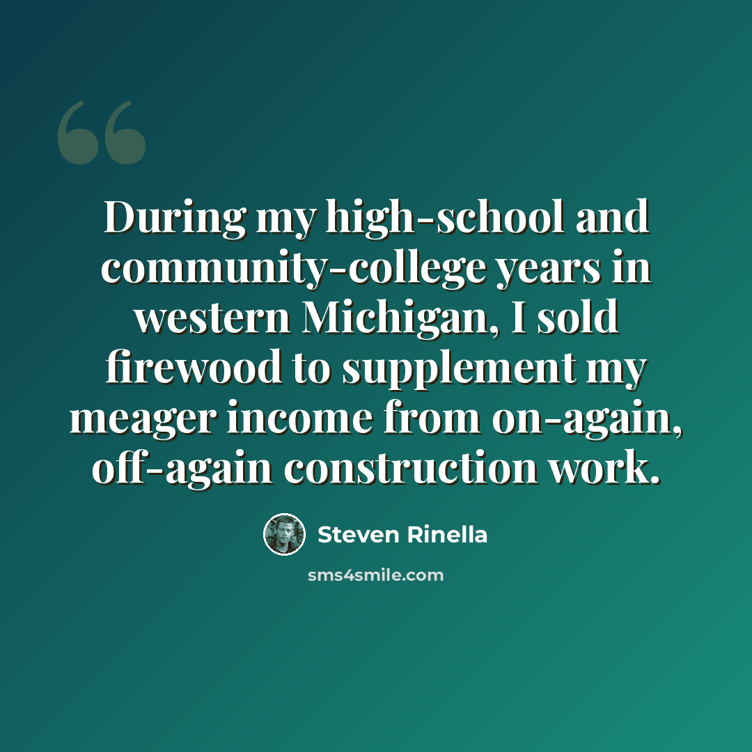 “During my high-school and community-college years in western Michigan, I sold firewood to supplement my meager income from on-again, off-again construction work.” quote by Steven Rinella