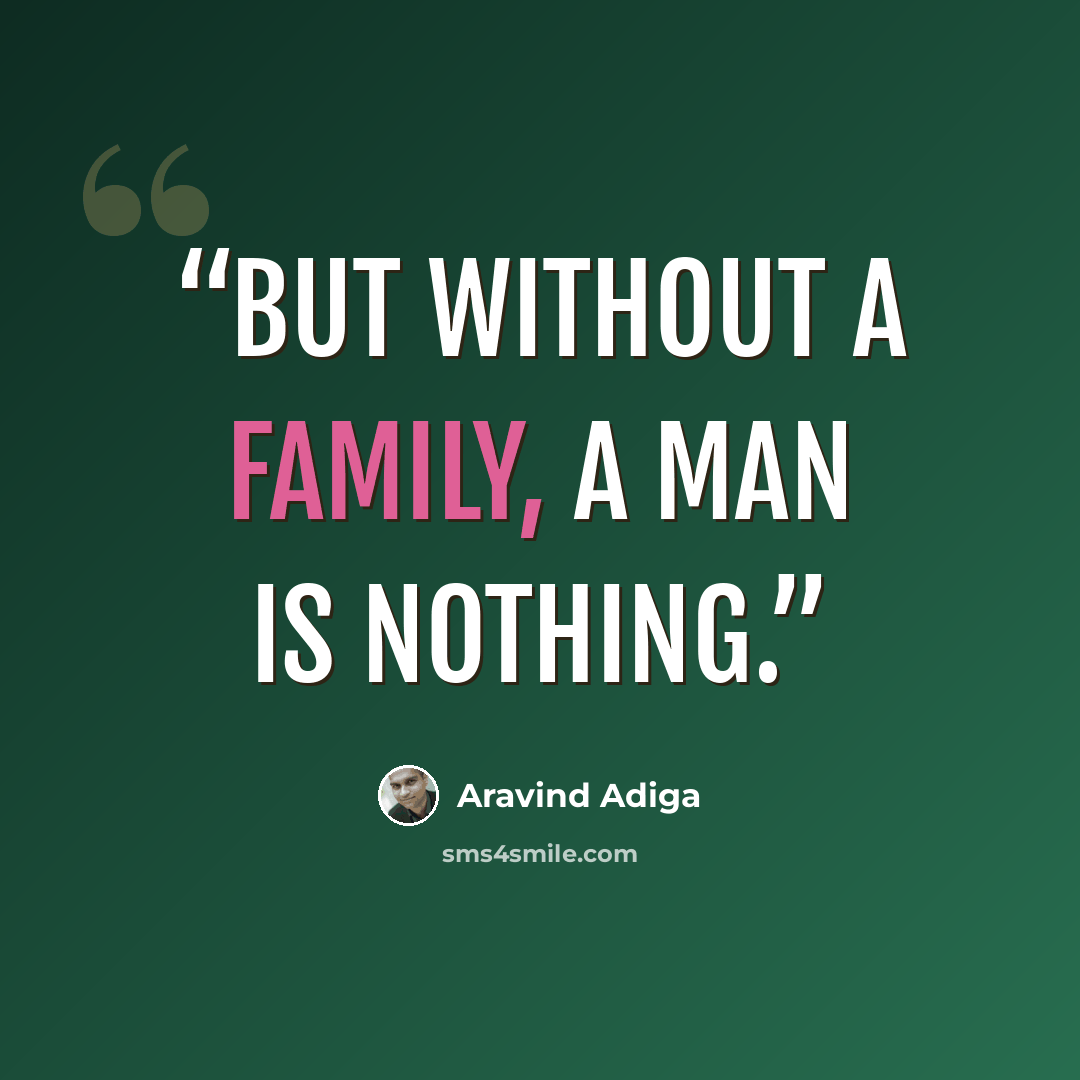 “But without a family, a man is nothing.” quote by Aravind Adiga