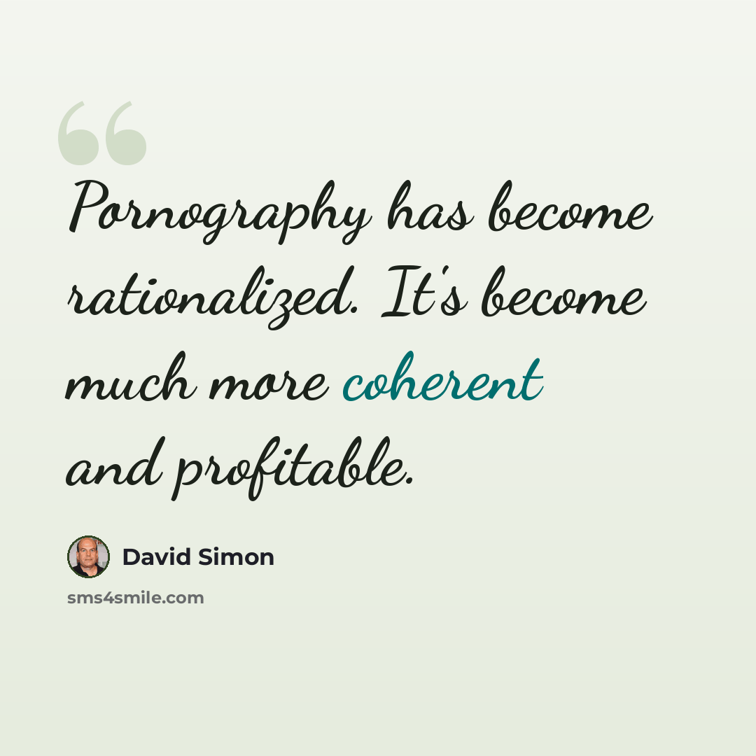 “Pornography has become rationalized. It's become much more coherent and profitable.” quote by David Simon