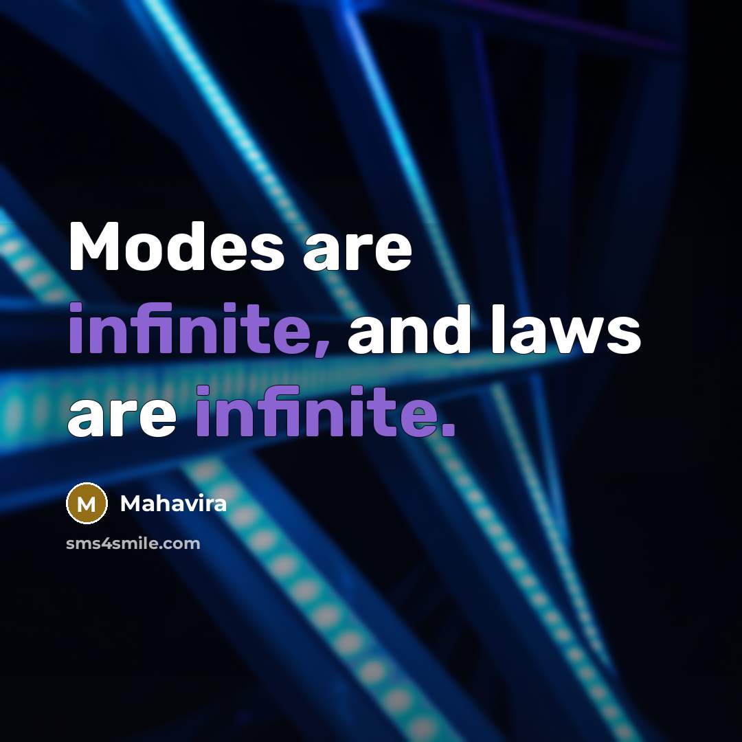 “Modes are infinite, and laws are infinite.” quote by Mahavira