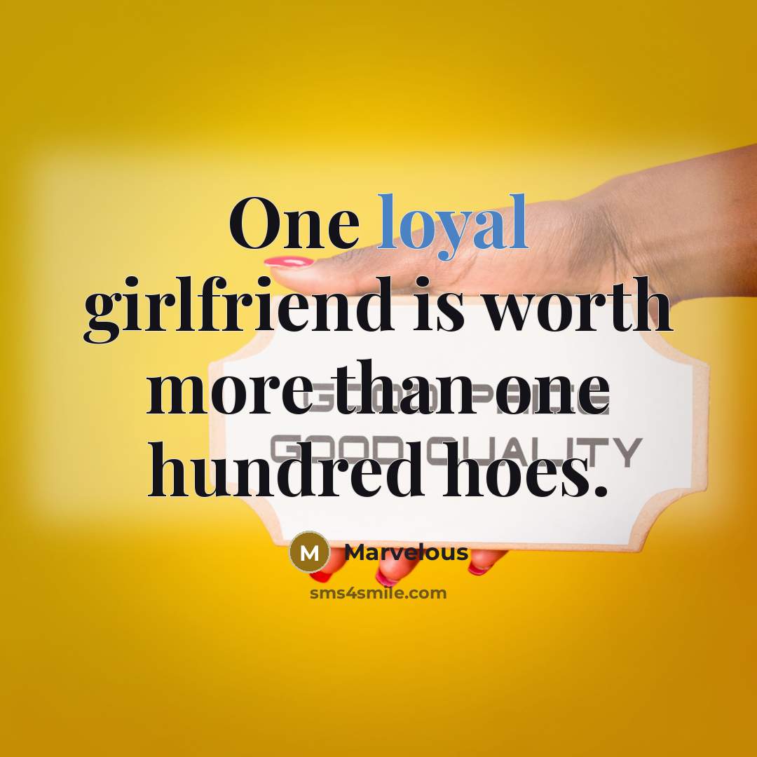 “One loyal girlfriend is worth more than one hundred hoes.” quote by Marvelous