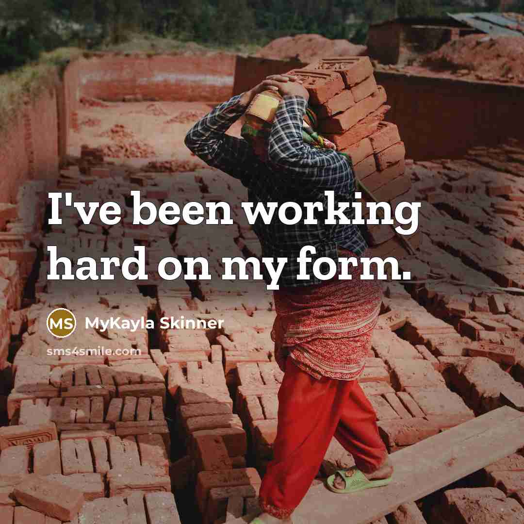 “I've been working hard on my form.” quote by MyKayla Skinner