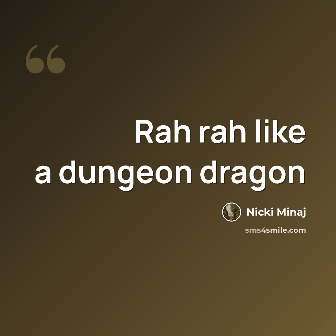“Rah rah like a dungeon dragon” quote by Nicki Minaj