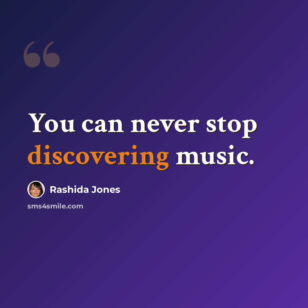 “You can never stop discovering music.” quote by Rashida Jones