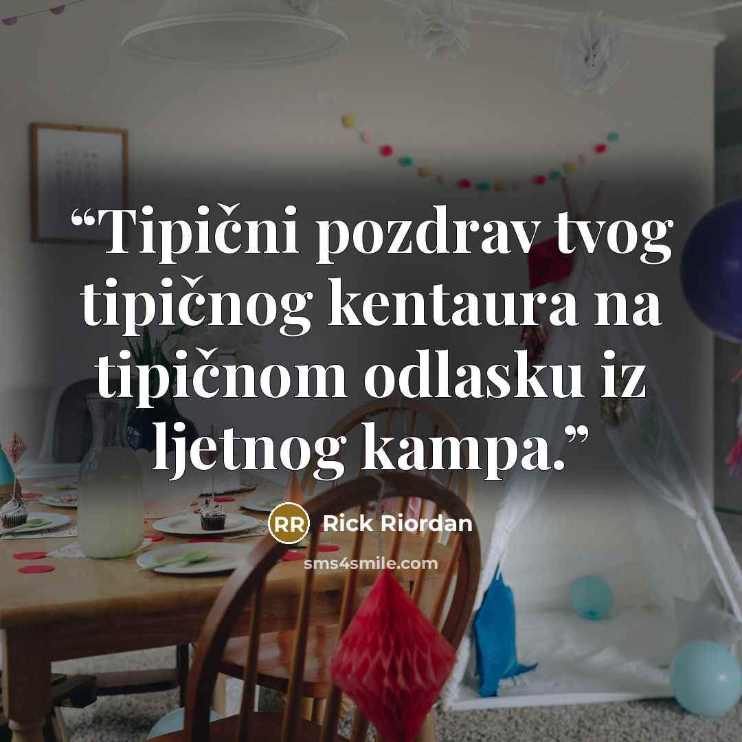 “Tipični pozdrav tvog tipičnog kentaura na tipičnom odlasku iz ljetnog kampa.” quote by Rick Riordan